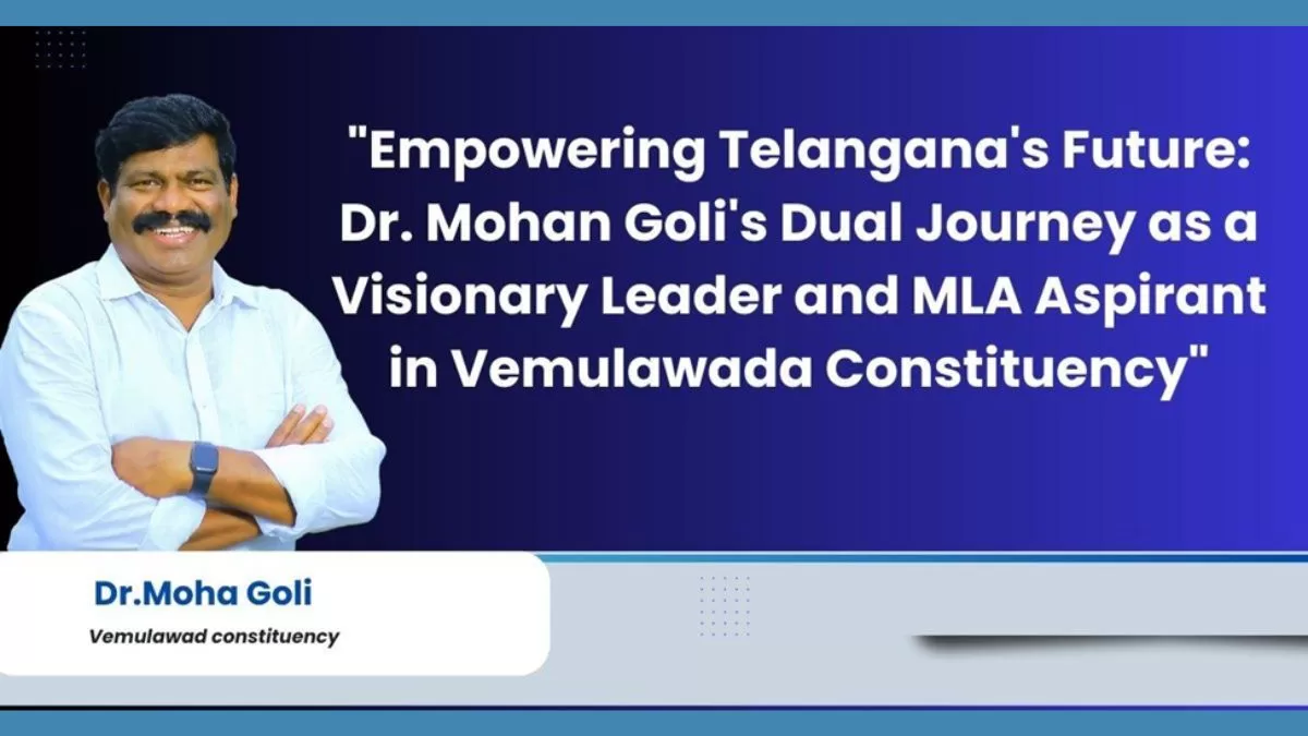 Empowering Telangana’s Future: Dr. Mohan Goli’s Dual Journey as a Visionary Leader and MLA Aspirant in Vemulawada Constituency