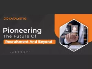 How Catalyst IQ is Revolutionizing Recruitment through Elite Networks and Forward-Thinking Strategies?