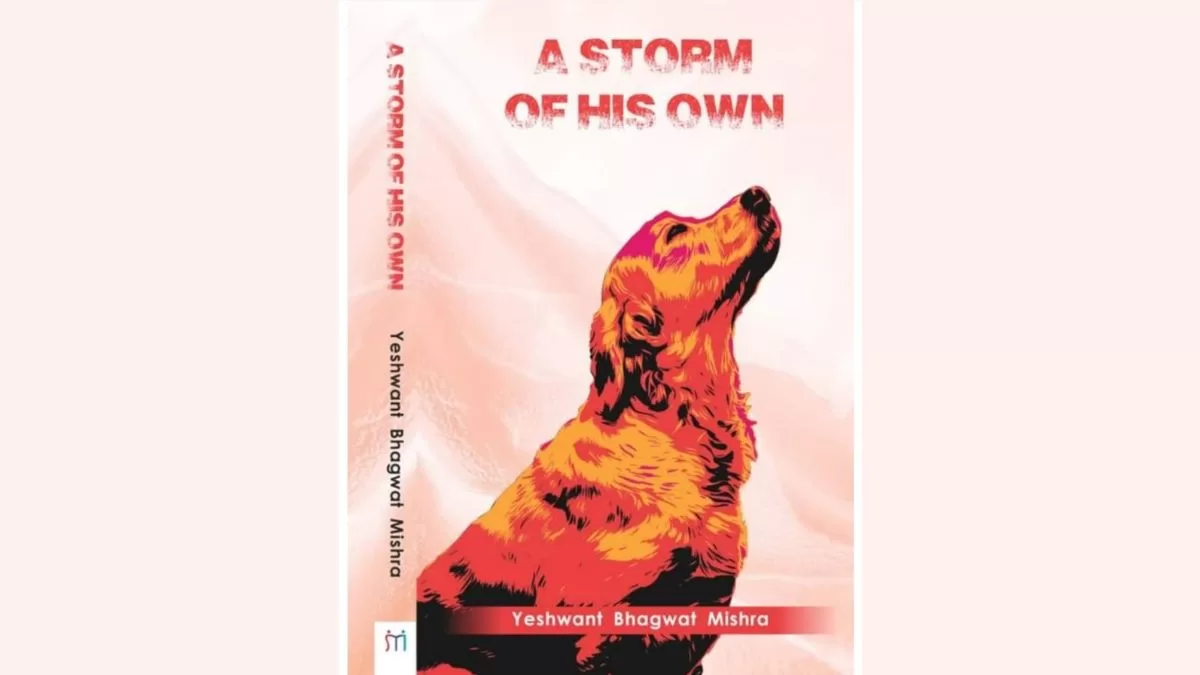 Yeshwant Bhagwat Mishra’s book “A Storm of His Own” depicts the deep bond between humans and dogs