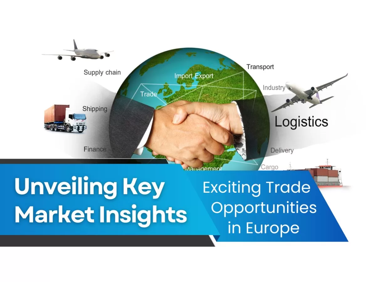 Europe Emerges as a Hub of Exciting Trade Opportunities: Unveiling Key Market Insights