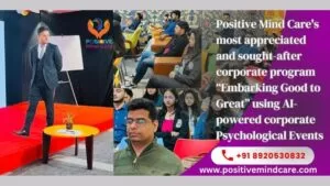 Boosting Corporate Success Through Positive Mind Care’s most appreciated and sought-after corporate program “Embarking Good to Great” using AI-powered corporate Psychological Events