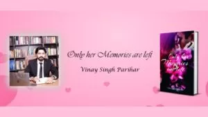 Vinay Singh Parihar’s Debut Novel: A Personal Journey in ‘Only Her Memories Are Left’