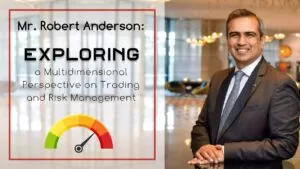 Mr. Robert Anderson: Exploring a Multidimensional Perspective on Trading and Risk Management