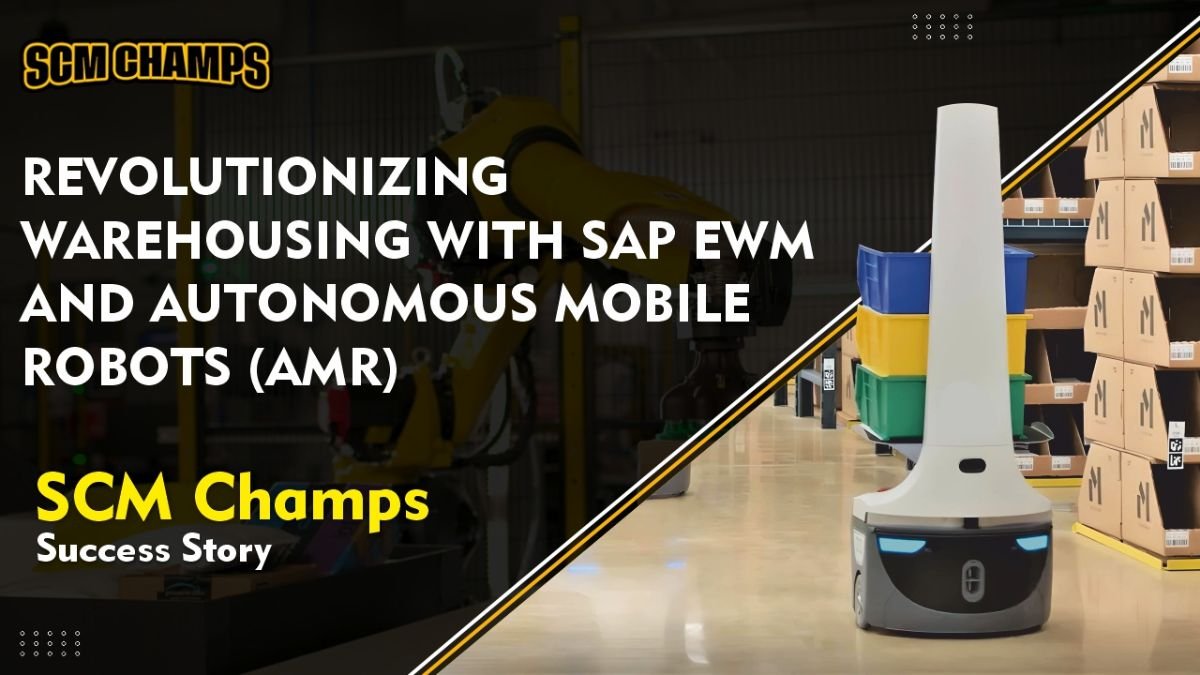 Revolutionizing Warehousing with SAP EWM and Autonomous Mobile Robots (AMRs): SCM Champs Success Story