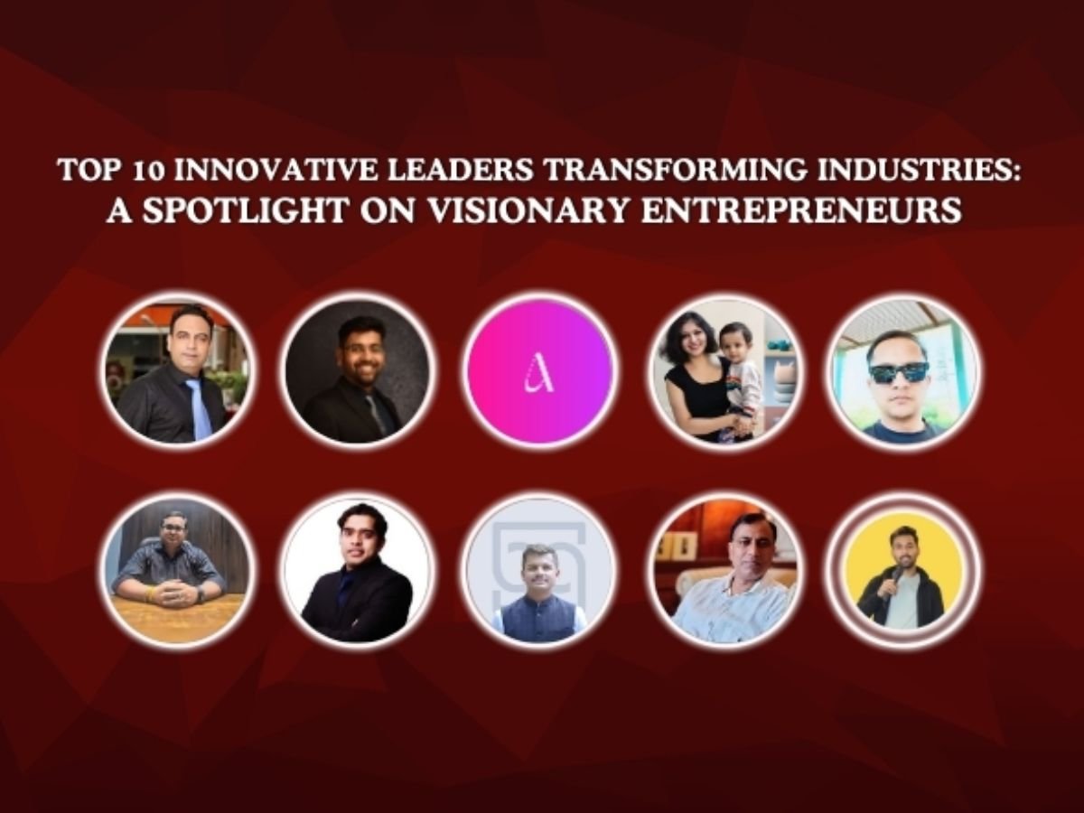 Top 10 Innovative Leaders Transforming Industries: A Spotlight on Visionary Entrepreneurs 