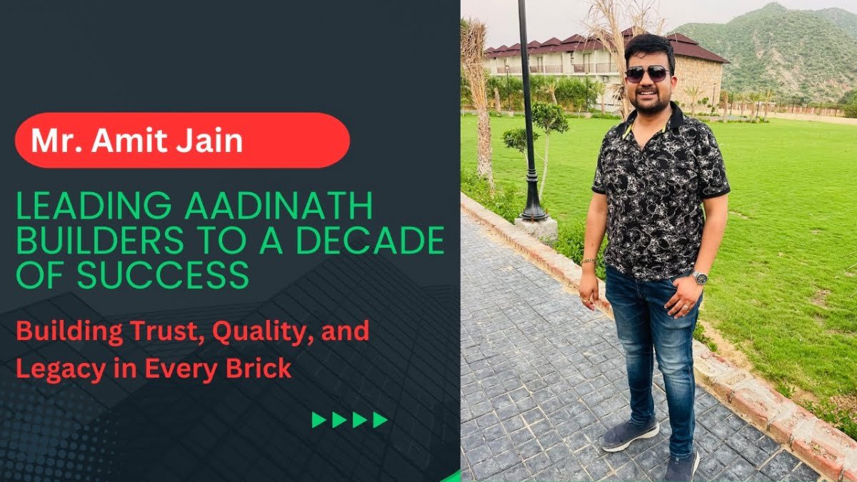 Amit Jain: The Visionary Behind Aadinath Builders’ Success in Jaipur’s Real Estate Industry