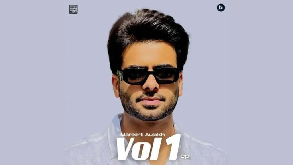 Punjabi Artist Mankirt Aulakh Drops His Latest EP “Vol.1” Featuring Five Tracks