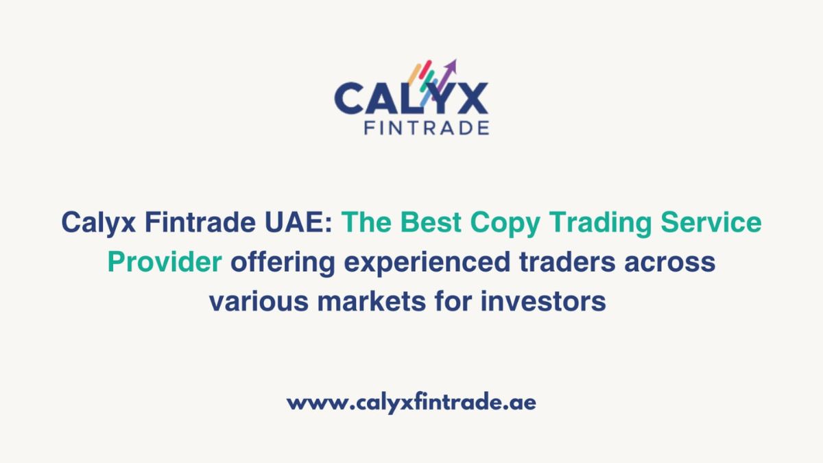 Calyx Fintrade UAE – The Best Copy Trading Service Provider offering experienced traders across various markets for investors