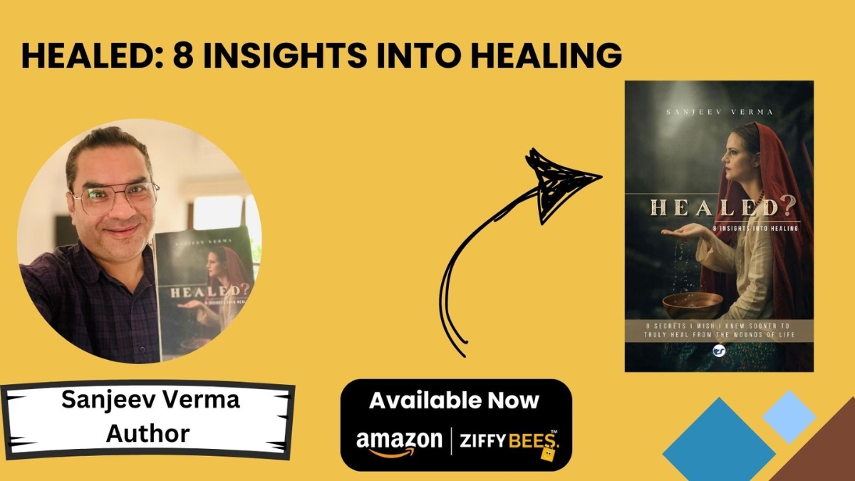 Discover the Art of Inner Freedom with Sanjeev Verma’s New Book: Healed: 8 Insights Into Healing