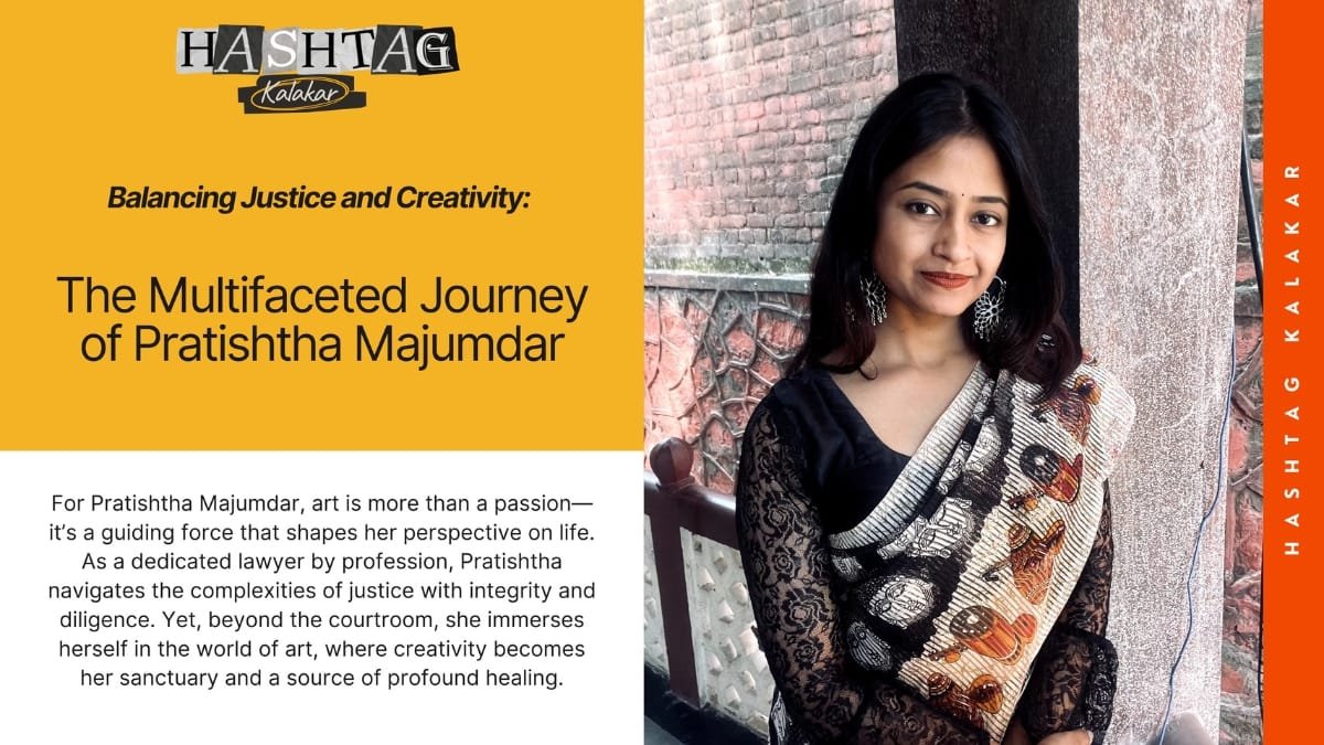 Balancing Justice and Creativity: The Multifaceted Journey of Pratishtha Majumdar