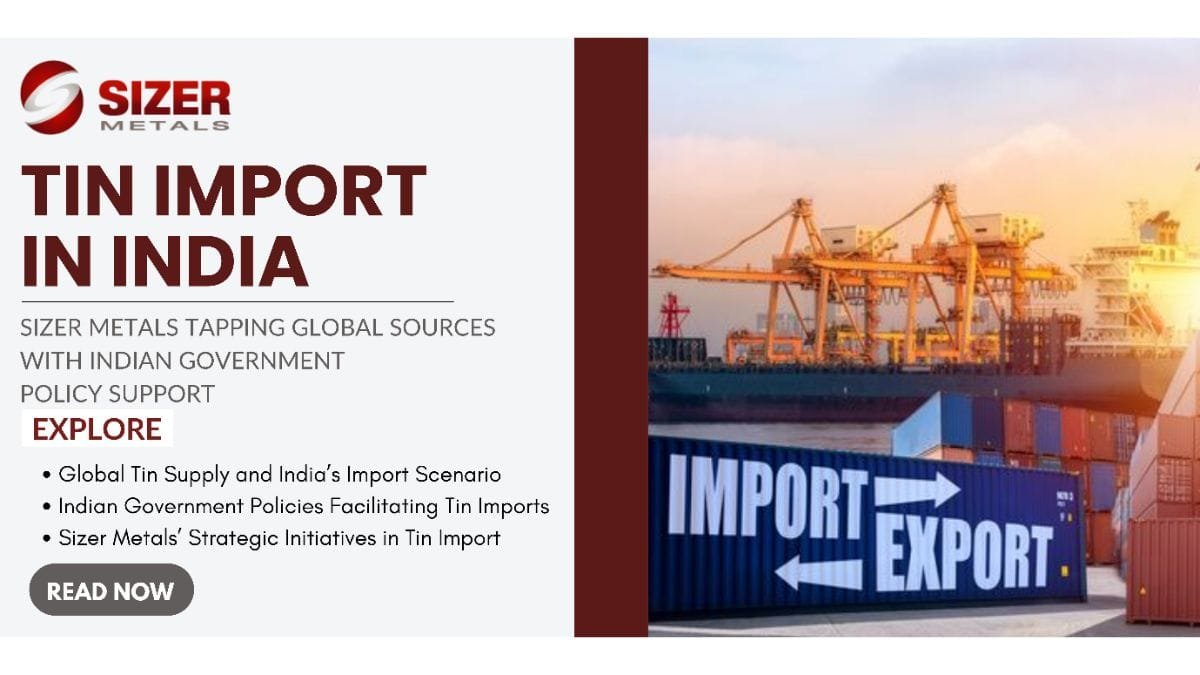 Tin Import in India: Sizer Metals tapping global sources with Indian Government Policy Support